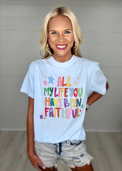 All My Life You Have Been Faithful Tee